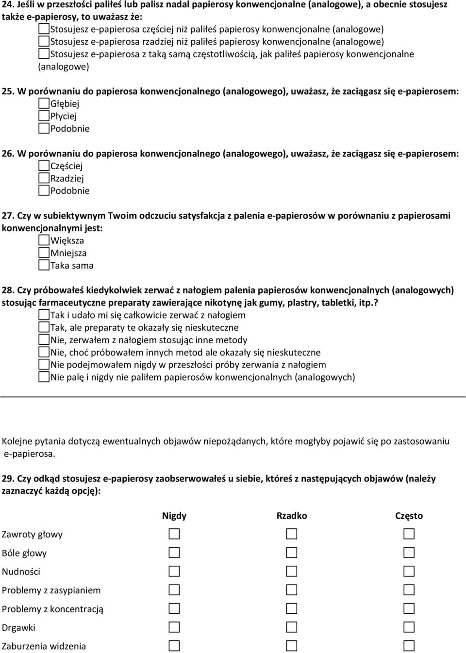 (analogowe) 25. W porównaniu do papierosa konwencjonalnego (analogowego), uważasz, że zaciągasz się e-papierosem: Głębiej Płyciej Podobnie 26.