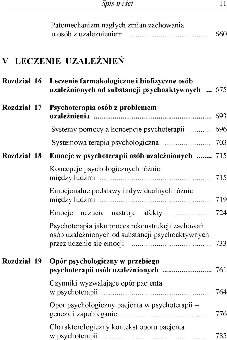 .. 693 Systemy pomocy a koncepcje psychoterapii... 696 Systemowa terapia psychologiczna... 703 Rozdział 18 Emocje w psychoterapii osób uzaleŝnionych.