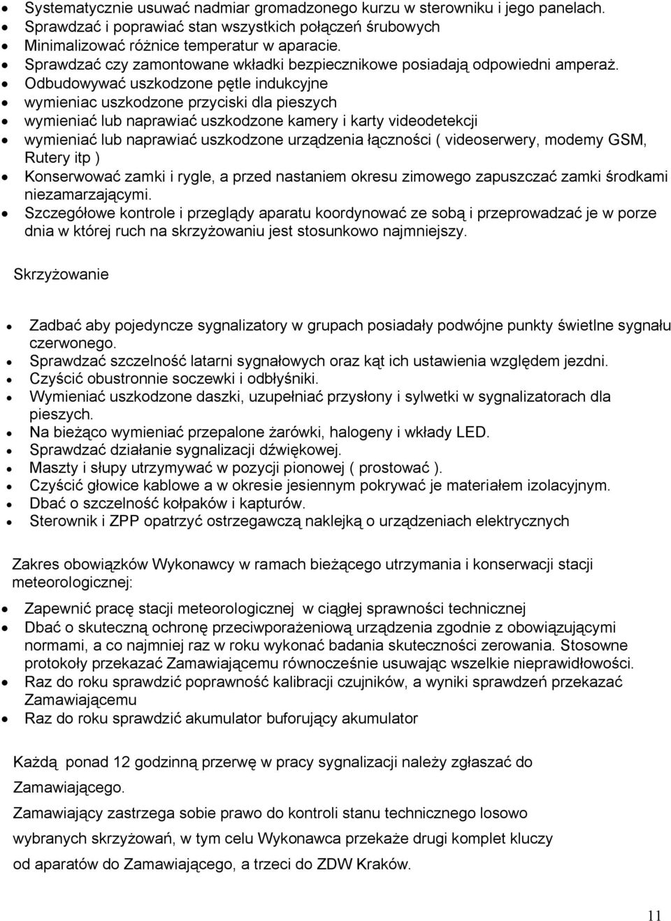 Odbudowywać uszkodzone pętle indukcyjne wymieniac uszkodzone przyciski dla pieszych wymieniać lub naprawiać uszkodzone kamery i karty videodetekcji wymieniać lub naprawiać uszkodzone urządzenia