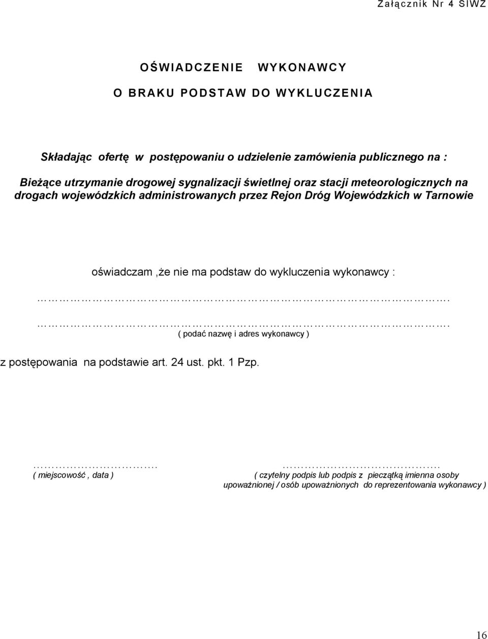 Wojewódzkich w Tarnowie oświadczam,że nie ma podstaw do wykluczenia wykonawcy :.. ( podać nazwę i adres wykonawcy ) z postępowania na podstawie art.