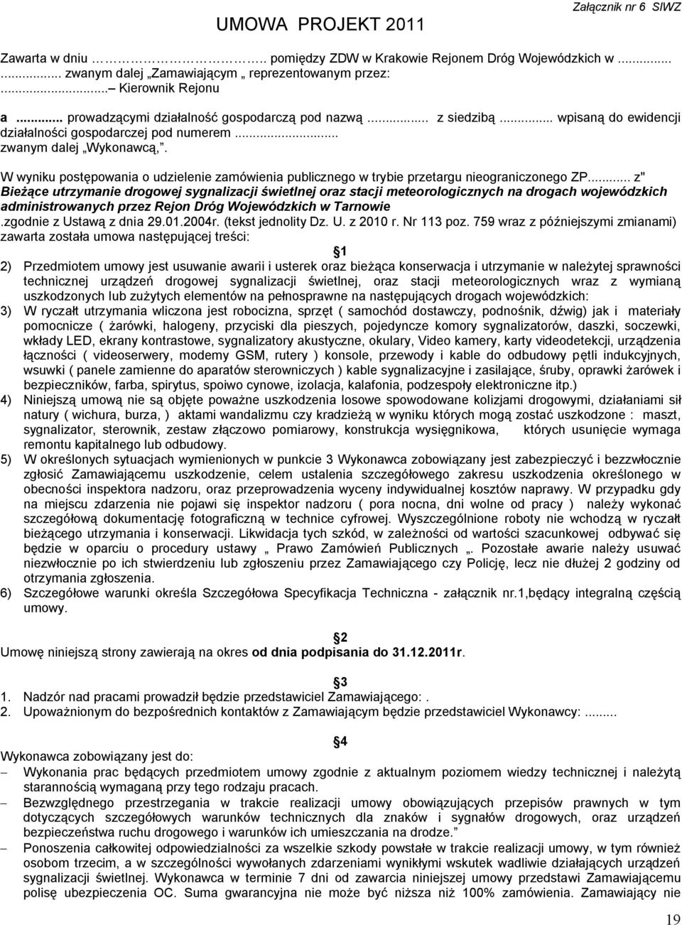 W wyniku postępowania o udzielenie zamówienia publicznego w trybie przetargu nieograniczonego ZP.