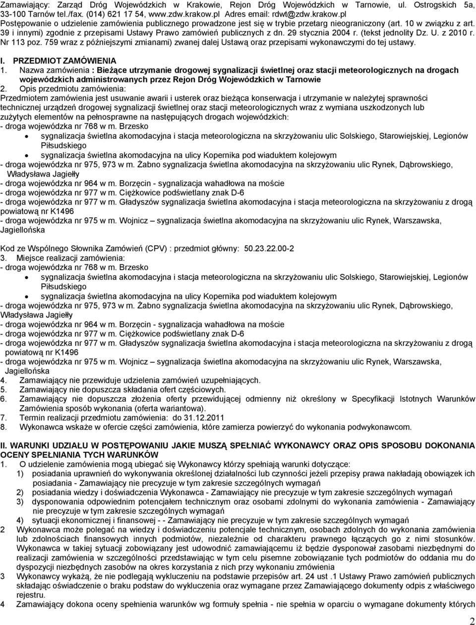 39 i innymi) zgodnie z przepisami Ustawy Prawo zamówień publicznych z dn. 29 stycznia 2004 r. (tekst jednolity Dz. U. z 2010 r. Nr 113 poz.