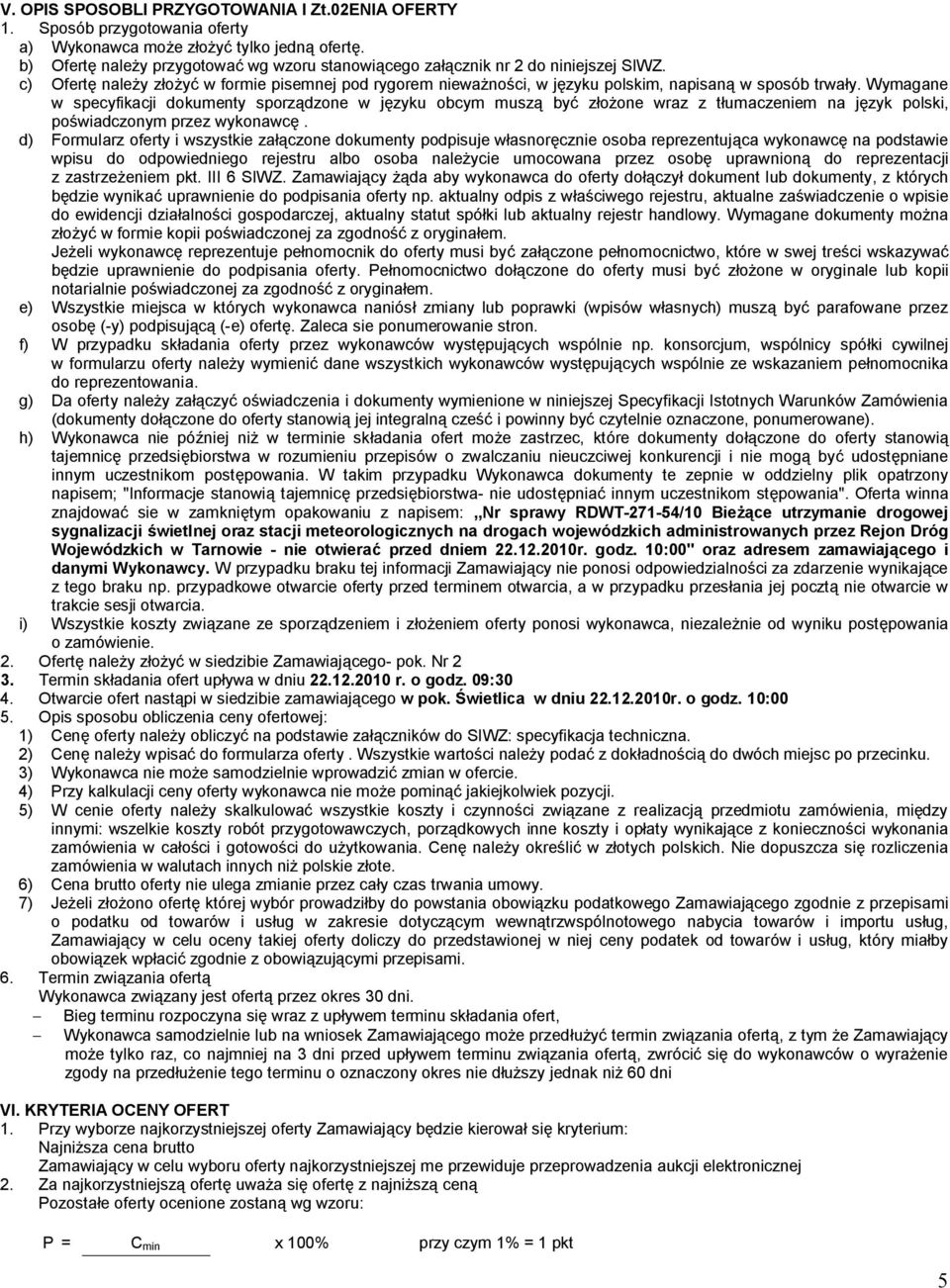 Wymagane w specyfikacji dokumenty sporządzone w języku obcym muszą być złożone wraz z tłumaczeniem na język polski, poświadczonym przez wykonawcę.