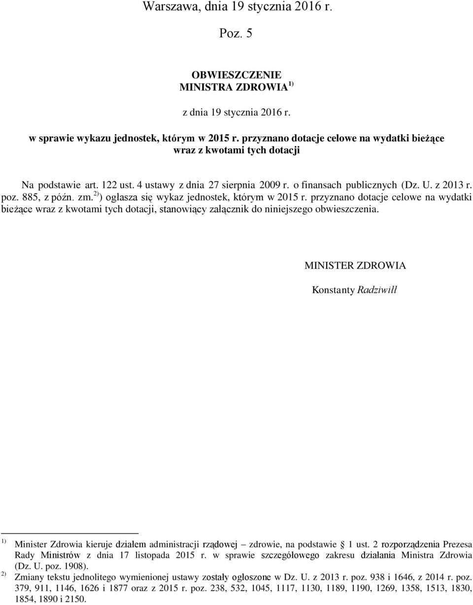 2) ) ogłasza się wykaz jednostek, którym w 2015 r. przyznano dotacje celowe na wydatki bieżące wraz z kwotami tych dotacji, stanowiący załącznik do niniejszego obwieszczenia.