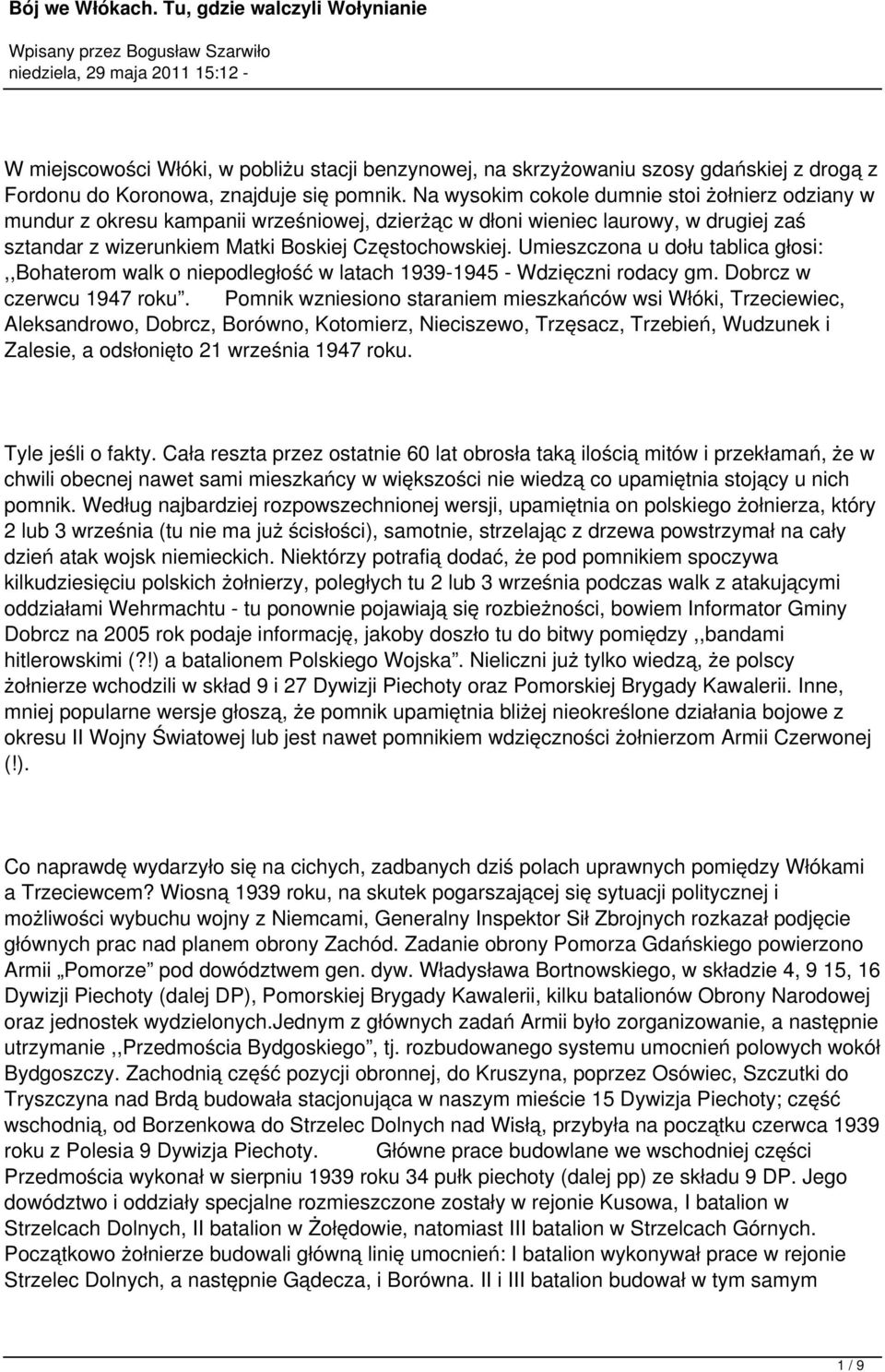 Umieszczona u dołu tablica głosi:,,bohaterom walk o niepodległość w latach 1939-1945 - Wdzięczni rodacy gm. Dobrcz w czerwcu 1947 roku.