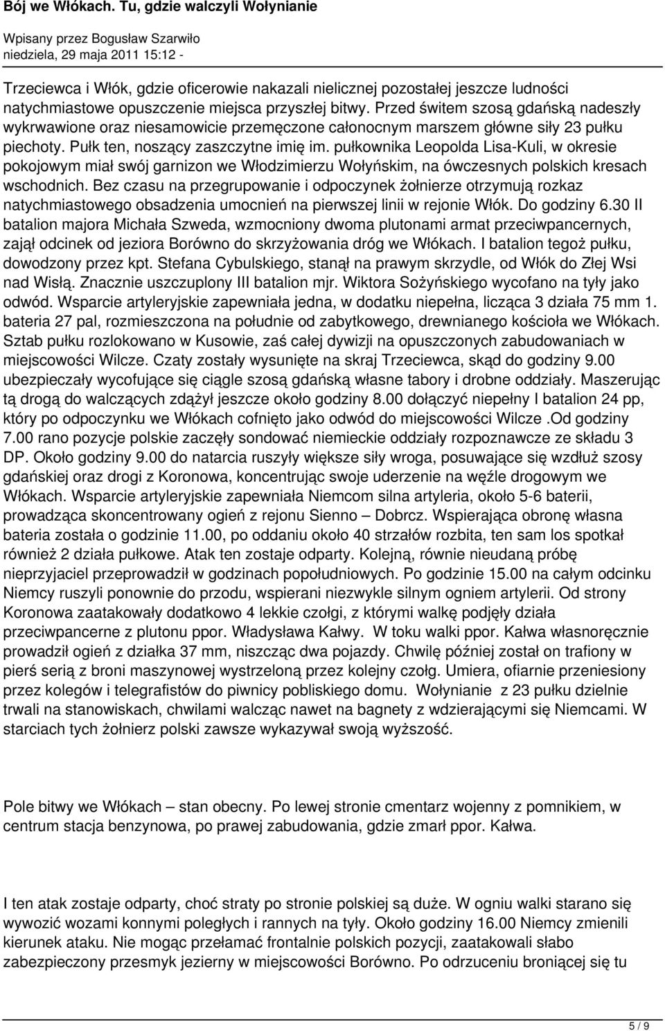 pułkownika Leopolda Lisa-Kuli, w okresie pokojowym miał swój garnizon we Włodzimierzu Wołyńskim, na ówczesnych polskich kresach wschodnich.