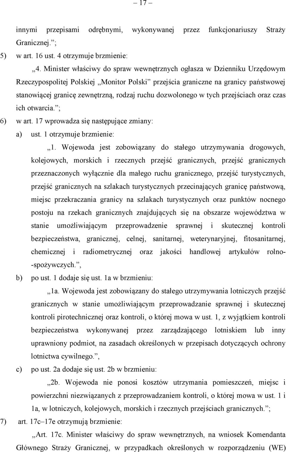 dozwolonego w tych przejściach oraz czas ich otwarcia. ; 6) w art. 17 wprowadza się następujące zmiany: a) ust. 1 otrzymuje brzmienie: 1.