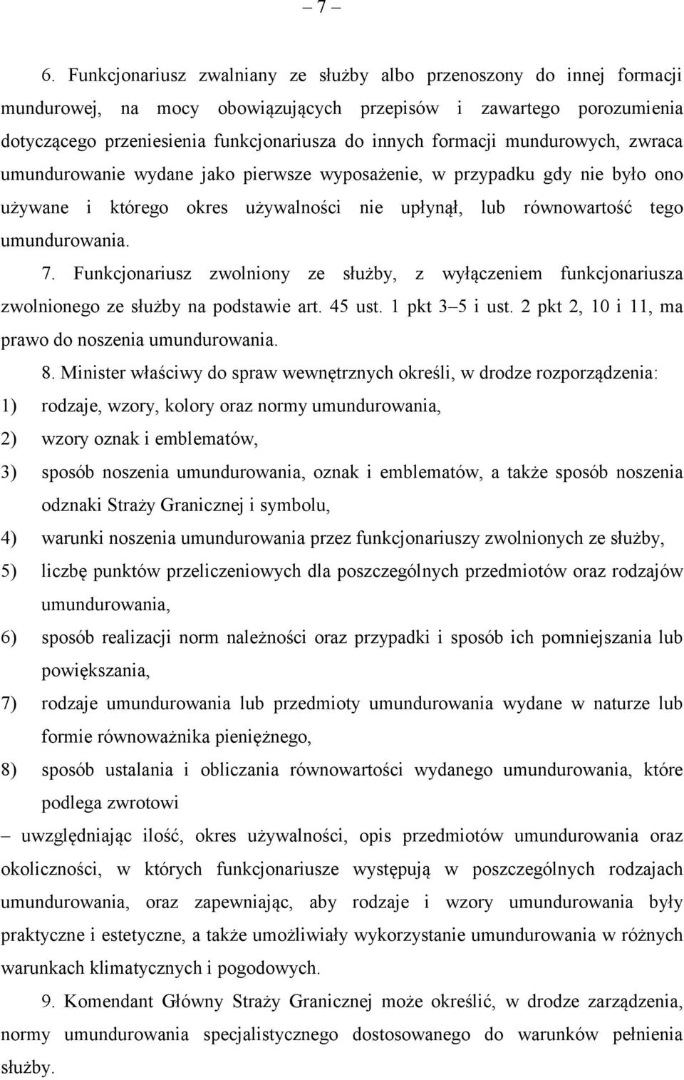 Funkcjonariusz zwolniony ze służby, z wyłączeniem funkcjonariusza zwolnionego ze służby na podstawie art. 45 ust. 1 pkt 3 5 i ust. 2 pkt 2, 10 i 11, ma prawo do noszenia umundurowania. 8.