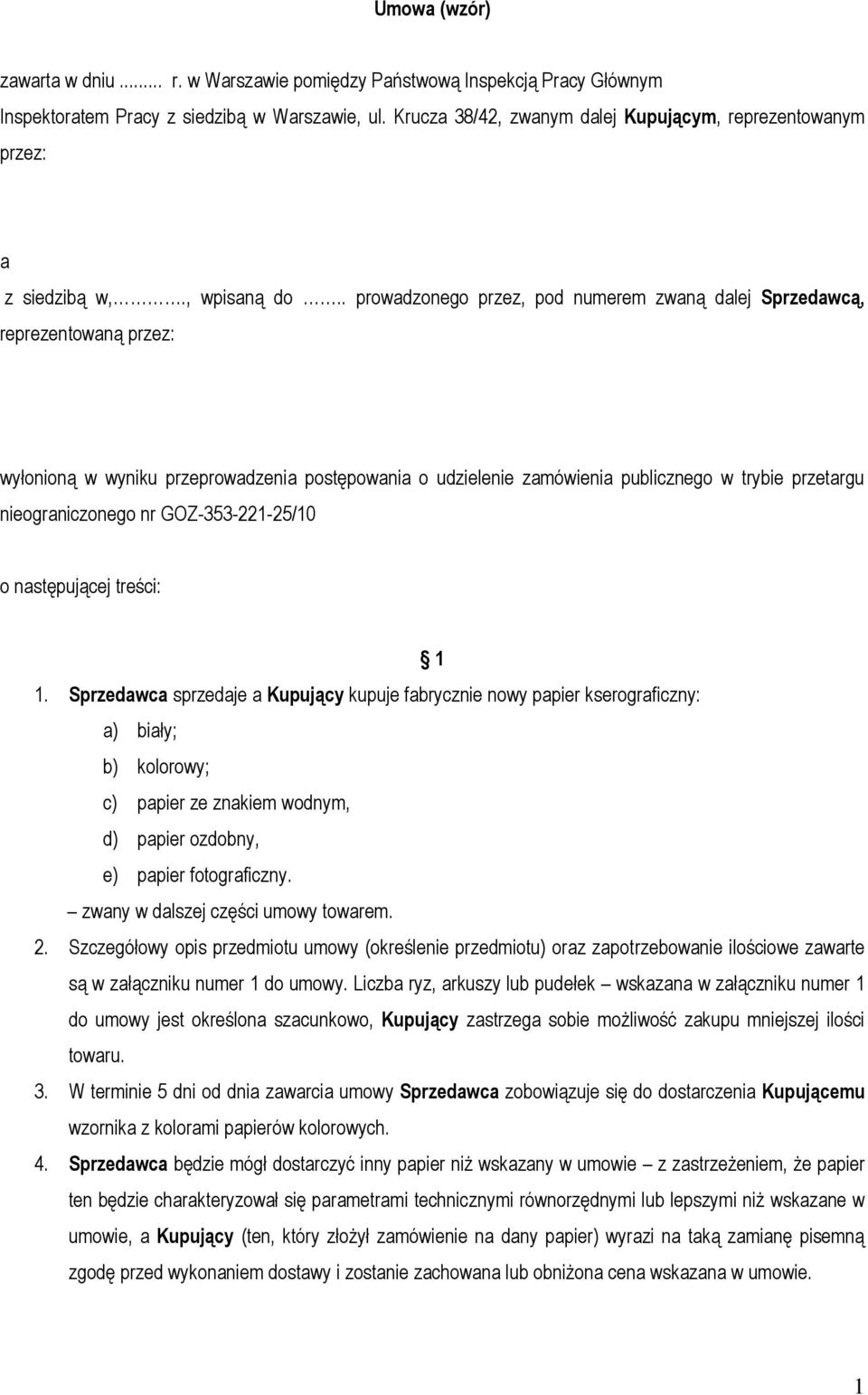 . prowadzonego przez, pod numerem zwaną dalej Sprzedawcą, reprezentowaną przez: wyłonioną w wyniku przeprowadzenia postępowania o udzielenie zamówienia publicznego w trybie przetargu nieograniczonego