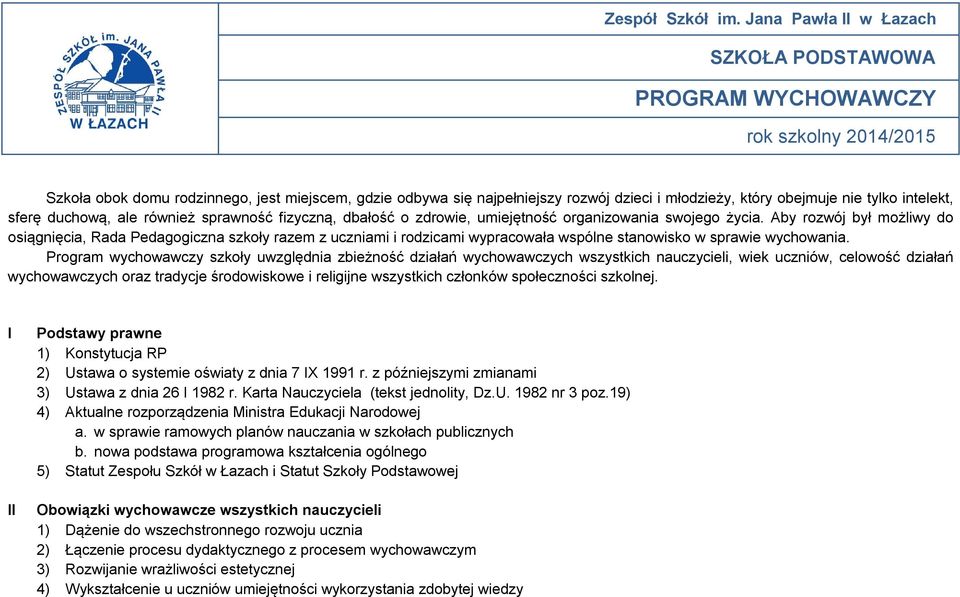nie tylko intelekt, sferę duchową, ale również sprawność fizyczną, dbałość o zdrowie, umiejętność organizowania swojego życia.