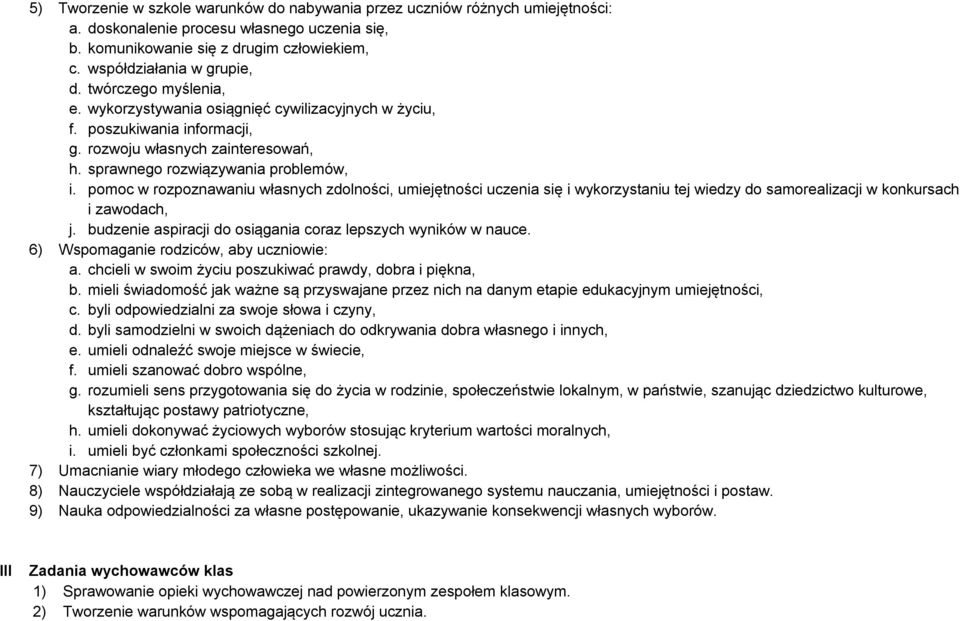 pomoc w rozpoznawaniu własnych zdolności, umiejętności uczenia się i wykorzystaniu tej wiedzy do samorealizacji w konkursach i zawodach, j.