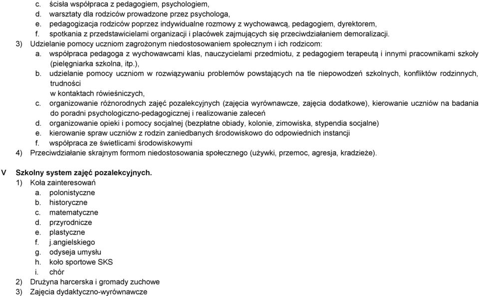 współpraca pedagoga z wychowawcami klas, nauczycielami przedmiotu, z pedagogiem terapeutą i innymi pracownikami szkoły (pielęgniarka szkolna, itp.), b.