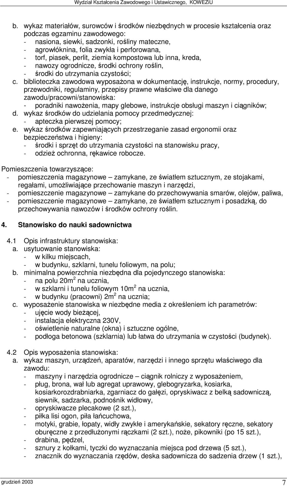 instrukcje obsługi maszyn i cigników; d. wykaz rodków do udzielania pomocy przedmedycznej: - apteczka pierwszej pomocy; e.