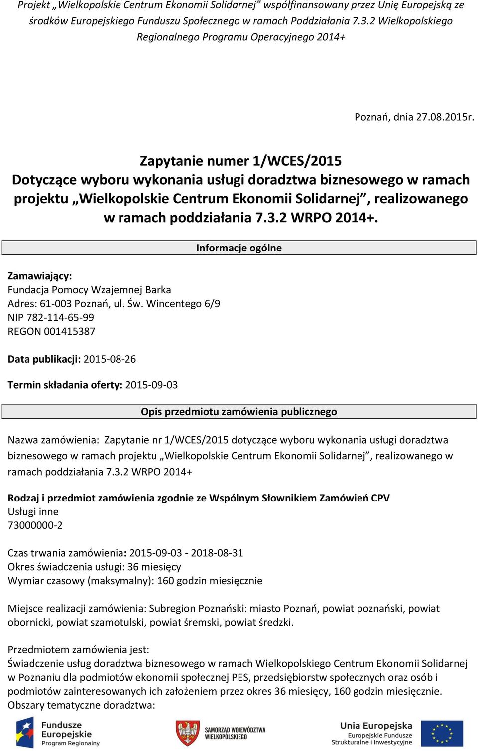 Zapytanie numer 1/WCES/2015 Dotyczące wyboru wykonania usługi doradztwa biznesowego w ramach projektu Wielkopolskie Centrum Ekonomii Solidarnej, realizowanego w ramach poddziałania 7.3.2 WRPO 2014+.