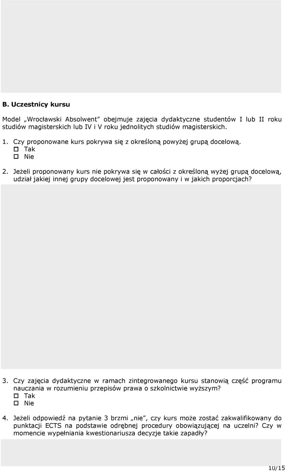 Jeżeli proponowany kurs nie pokrywa się w całości z określoną wyżej grupą docelową, udział jakiej innej grupy docelowej jest proponowany i w jakich proporcjach? 3.