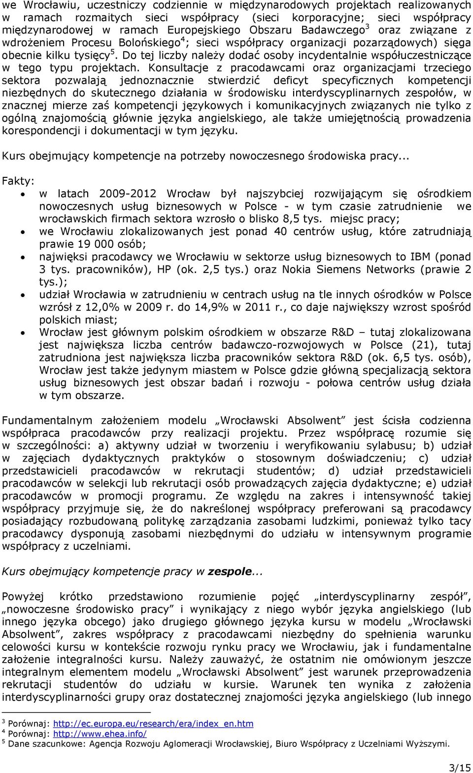 Do tej liczby należy dodać osoby incydentalnie współuczestniczące w tego typu projektach.