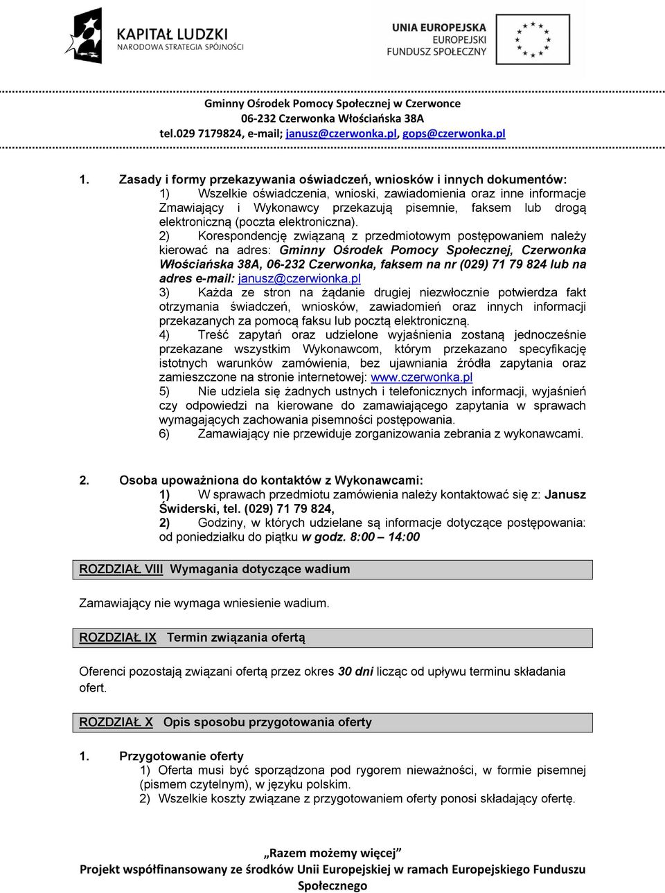 2) Korespondencję związaną z przedmiotowym postępowaniem należy kierować na adres: Gminny Ośrodek Pomocy Społecznej, Czerwonka Włościańska 38A, 06-232 Czerwonka, faksem na nr (029) 71 79 824 lub na