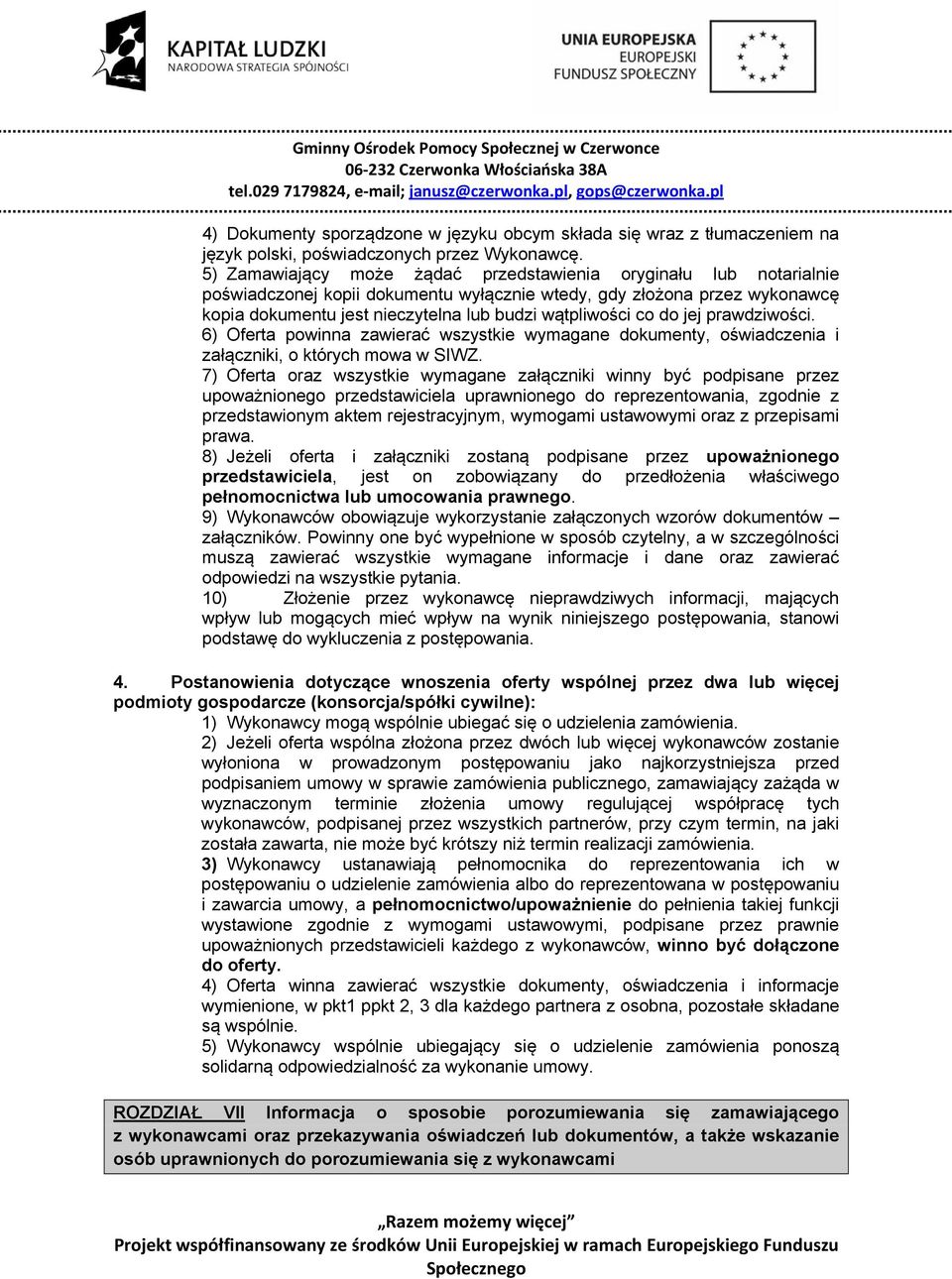 do jej prawdziwości. 6) Oferta powinna zawierać wszystkie wymagane dokumenty, oświadczenia i załączniki, o których mowa w SIWZ.