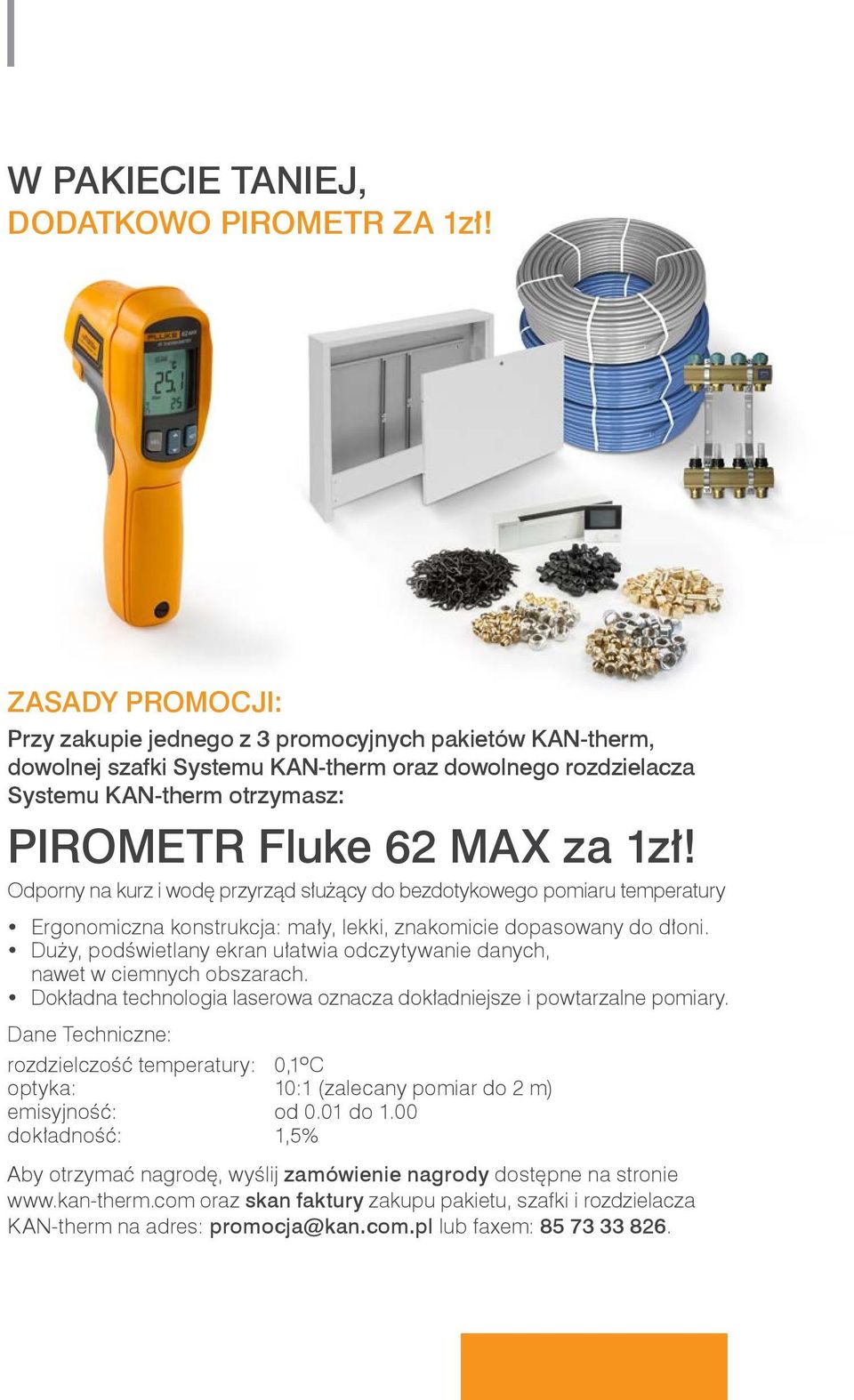 Odporny na kurz i wodę przyrząd służący do bezdotykowego pomiaru temperatury Ergonomiczna konstrukcja: mały, lekki, znakomicie dopasowany do dłoni.