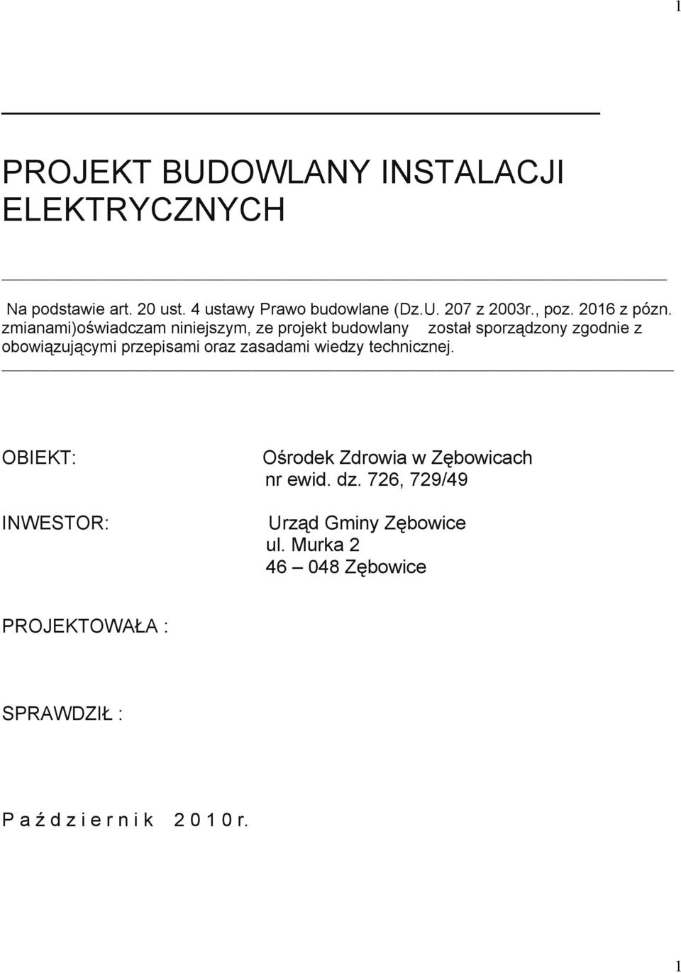 zmianami)oświadczam niniejszym, ze projekt budowlany został sporządzony zgodnie z obowiązującymi przepisami oraz