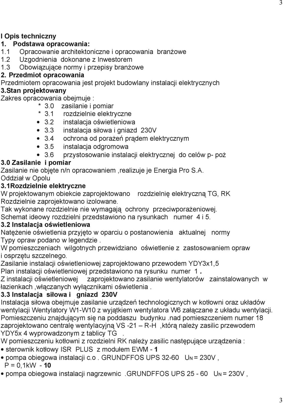 1 rozdzielnie elektryczne 3.2 instalacja oświetleniowa 3.3 instalacja siłowa i gniazd 230V 3.4 ochrona od poraŝeń prądem elektrycznym 3.5 instalacja odgromowa 3.