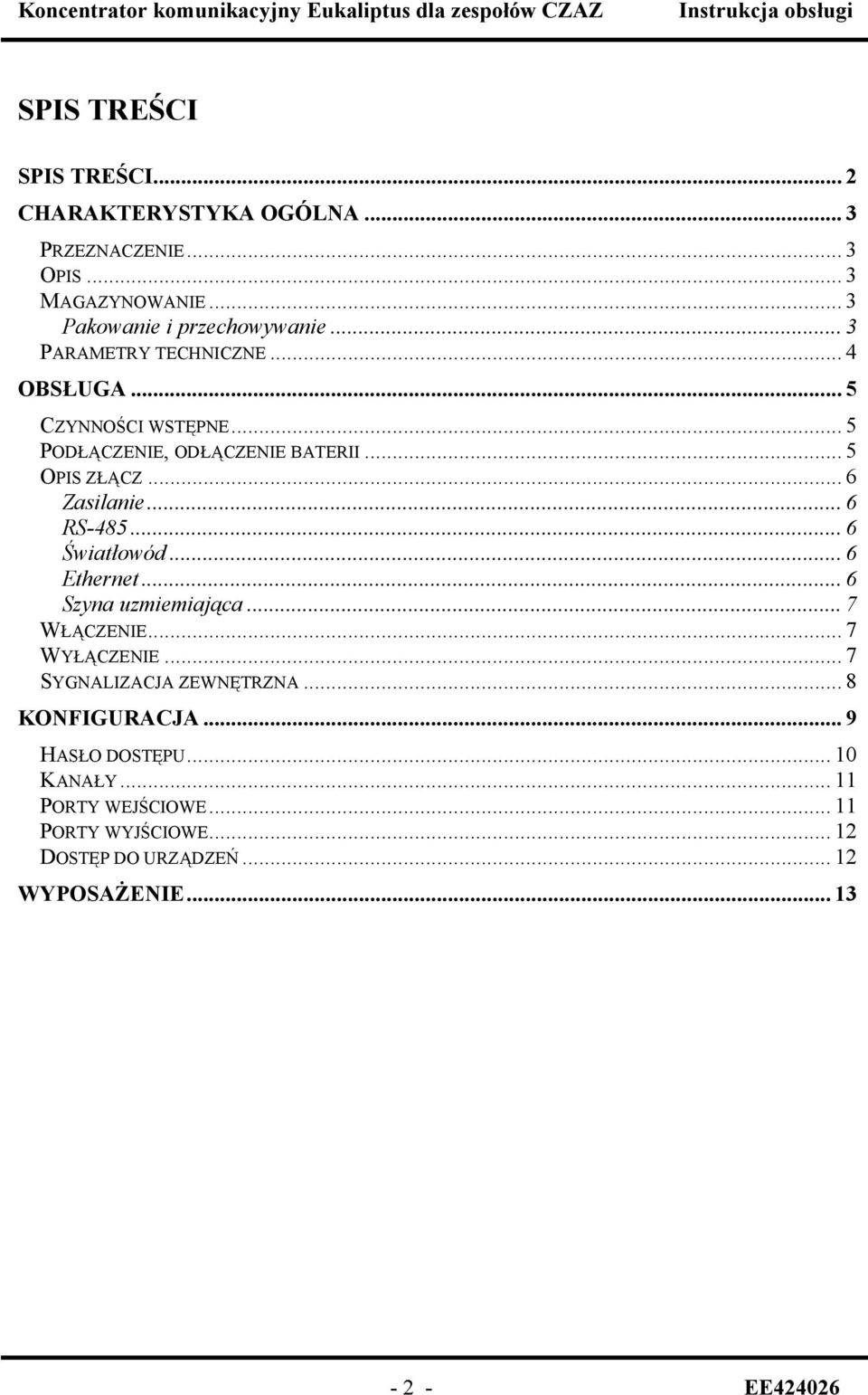 .. 6 RS-485... 6 Światłowód... 6 Ethernet... 6 Szyna uzmiemiająca... 7 WŁĄCZENIE... 7 WYŁĄCZENIE... 7 SYGNALIZACJA ZEWNĘTRZNA.