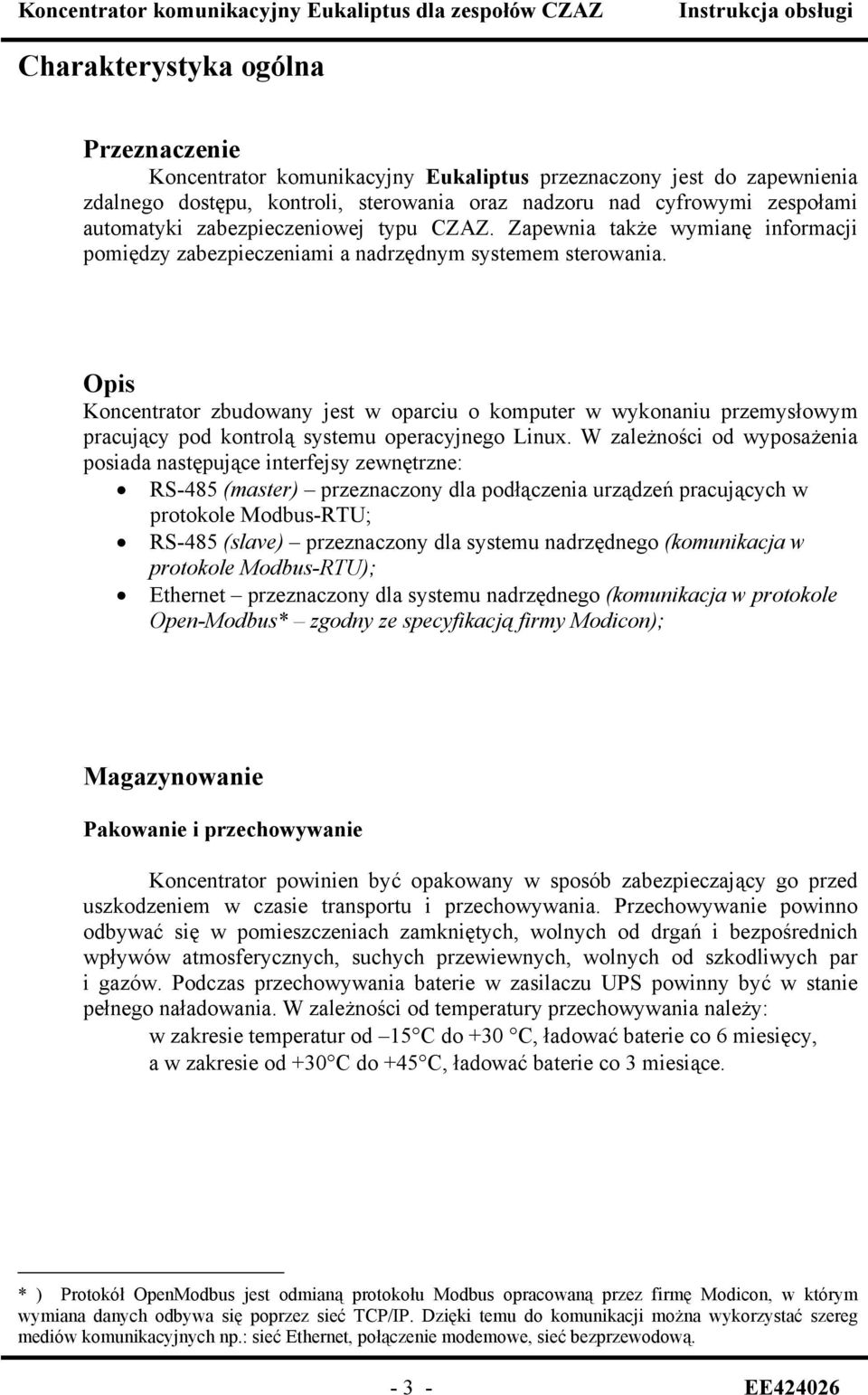 Opis Koncentrator zbudowany jest w oparciu o komputer w wykonaniu przemysłowym pracujący pod kontrolą systemu operacyjnego Linux.