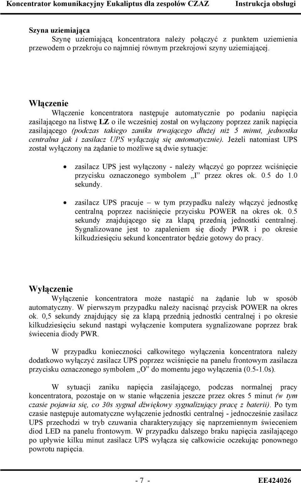 trwającego dłużej niż 5 minut, jednostka centralna jak i zasilacz UPS wyłączają się automatycznie).