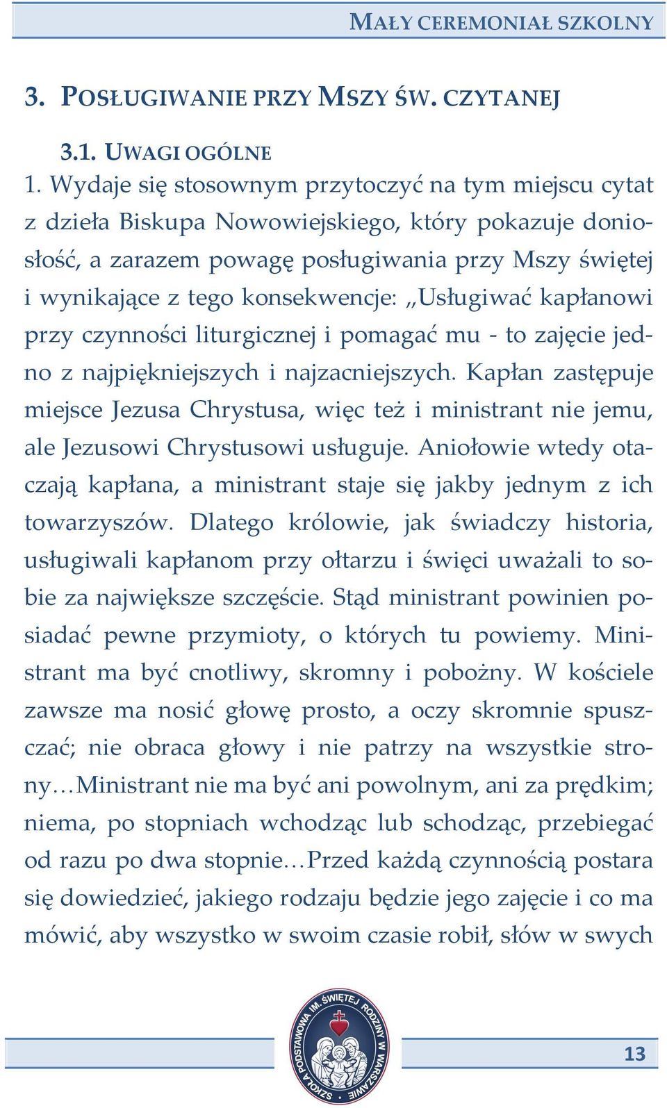 Usługiwać kapłanowi przy czynności liturgicznej i pomagać mu - to zajęcie jed- no z najpiękniejszych i najzacniejszych.