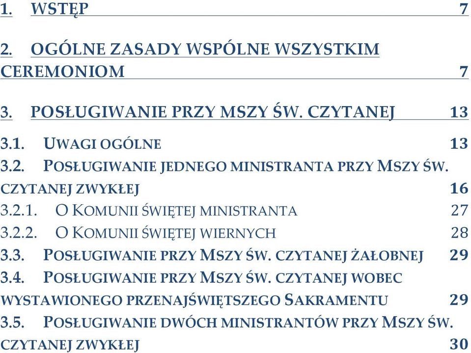 3. POSŁUGIWANIE PRZY MSZY ŚW. CZYTANEJ ŻAŁOBNEJ 29 3.4. POSŁUGIWANIE PRZY MSZY ŚW. CZYTANEJ WOBEC WYSTAWIONEGO PRZENAJŚWIĘTSZEGO SAKRAMENTU 29 3.