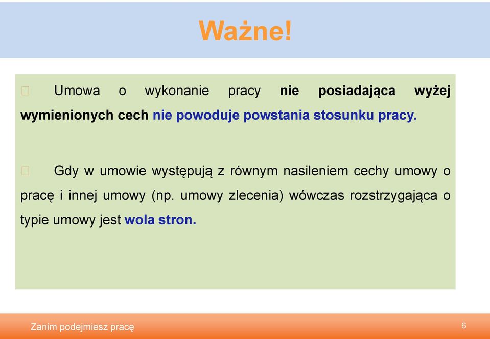 nie powoduje powstania stosunku pracy.