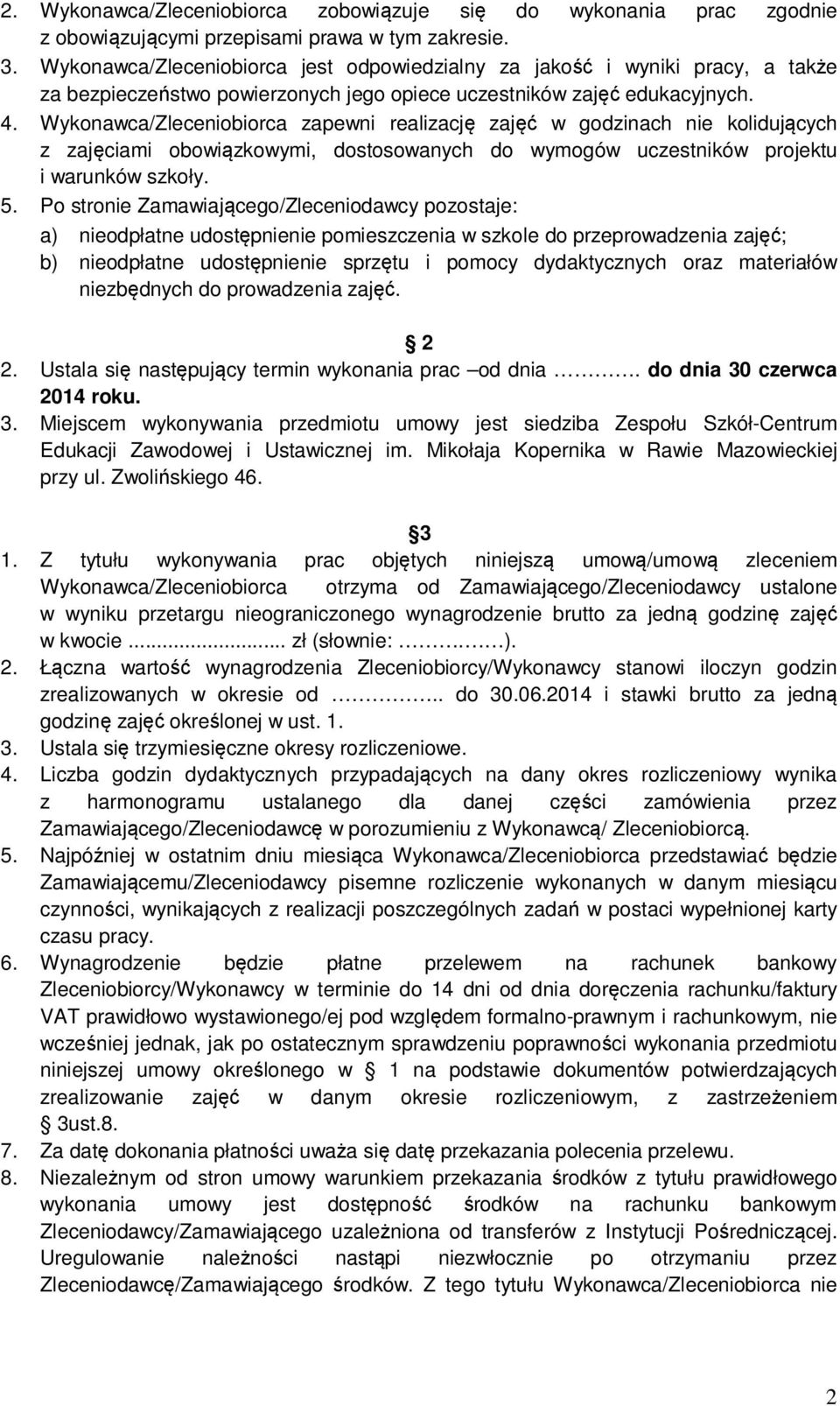 Wykonawca/Zleceniobiorca zapewni realizację zajęć w godzinach nie kolidujących z zajęciami obowiązkowymi, dostosowanych do wymogów uczestników projektu i warunków szkoły. 5.