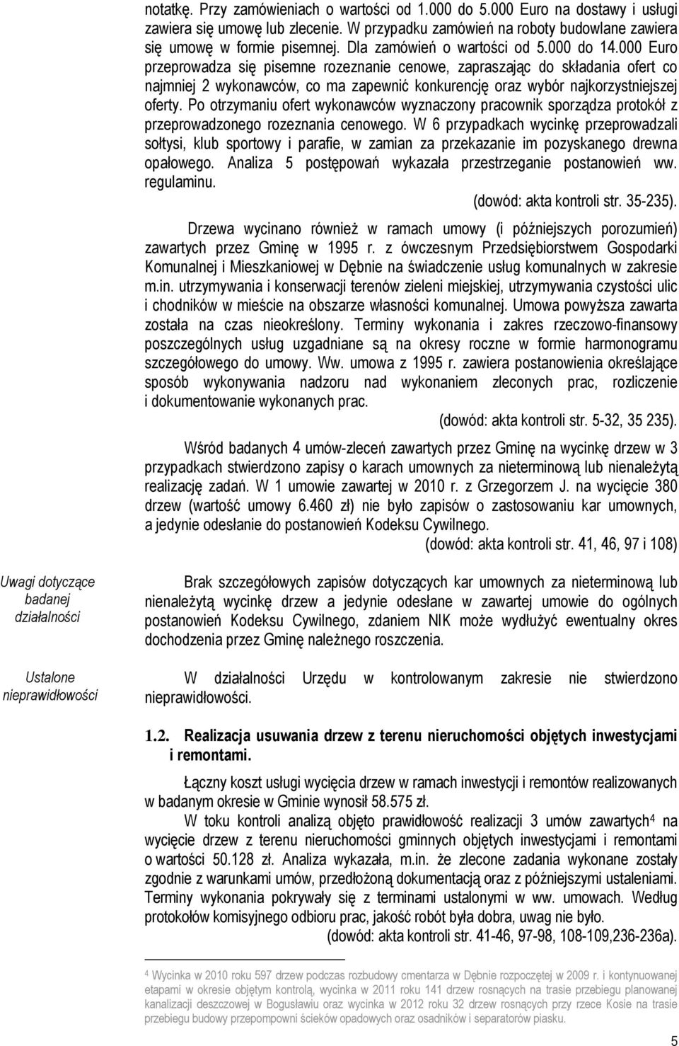000 Euro przeprowadza się pisemne rozeznanie cenowe, zapraszając do składania ofert co najmniej 2 wykonawców, co ma zapewnić konkurencję oraz wybór najkorzystniejszej oferty.