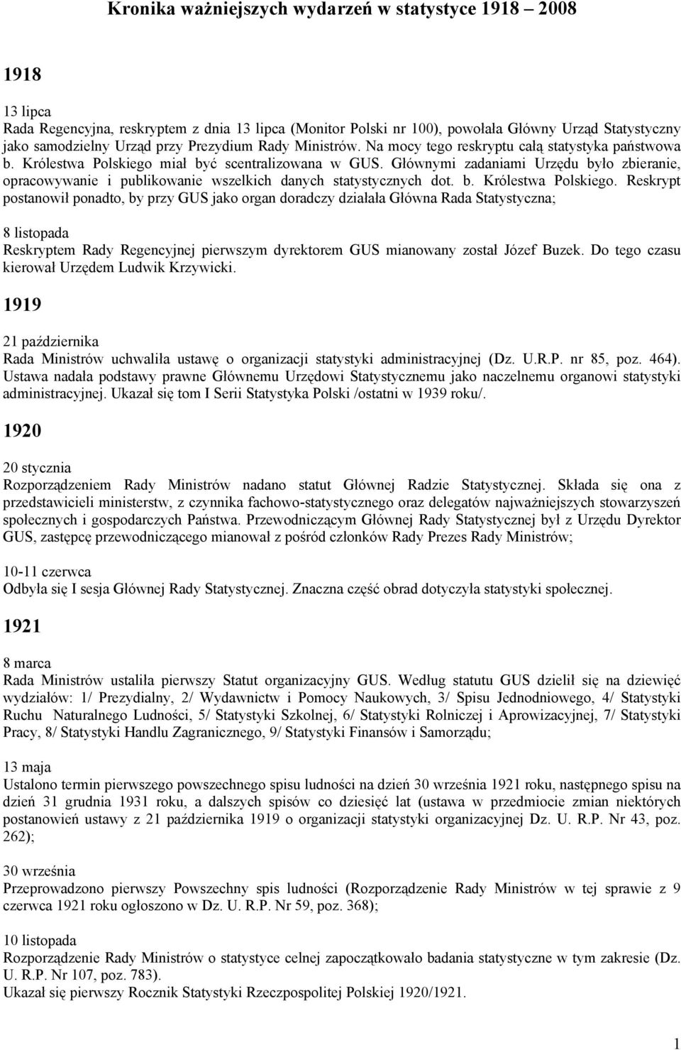 Głównymi zadaniami Urzędu było zbieranie, opracowywanie i publikowanie wszelkich danych statystycznych dot. b. Królestwa Polskiego.