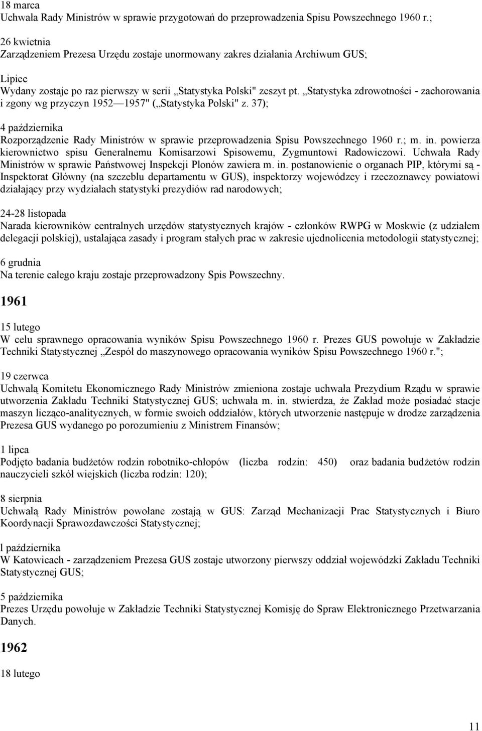 Statystyka zdrowotności - zachorowania i zgony wg przyczyn 1952 1957" ( Statystyka Polski" z. 37); 4 października Rozporządzenie Rady Ministrów w sprawie przeprowadzenia Spisu Powszechnego 1960 r.; m.