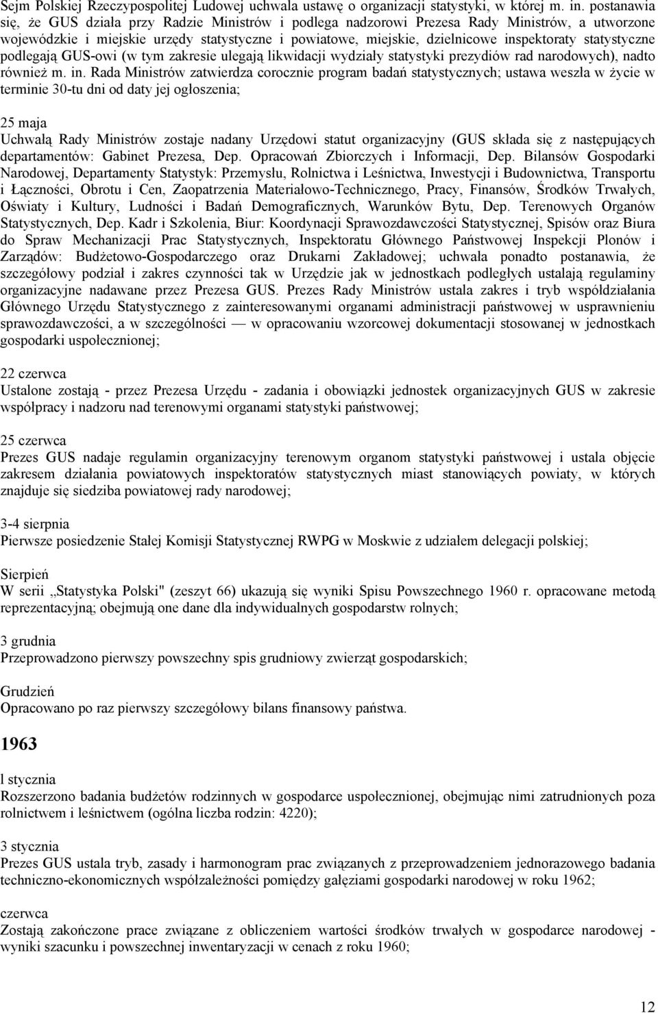 statystyczne podlegają GUS-owi (w tym zakresie ulegają likwidacji wydziały statystyki prezydiów rad narodowych), nadto również m. in.