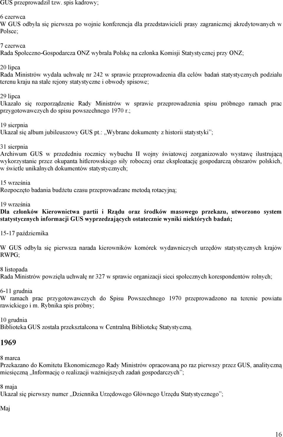 członka Komisji Statystycznej przy ONZ; 20 lipca Rada Ministrów wydała uchwałę nr 242 w sprawie przeprowadzenia dla celów badań statystycznych podziału terenu kraju na stałe rejony statystyczne i