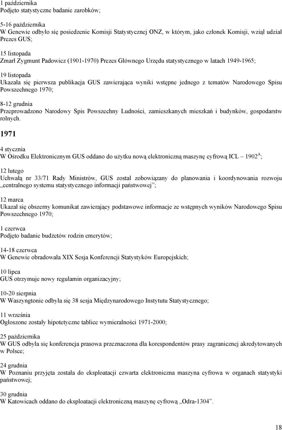 Narodowego Spisu Powszechnego 1970; 8-12 grudnia Przeprowadzono Narodowy Spis Powszechny Ludności, zamieszkanych mieszkań i budynków, gospodarstw rolnych.
