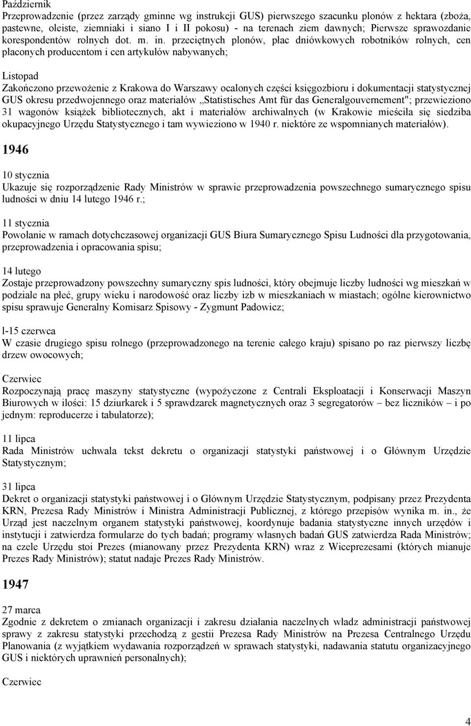 przeciętnych plonów, płac dniówkowych robotników rolnych, cen płaconych producentom i cen artykułów nabywanych; Listopad Zakończono przewożenie z Krakowa do Warszawy ocalonych części księgozbioru i