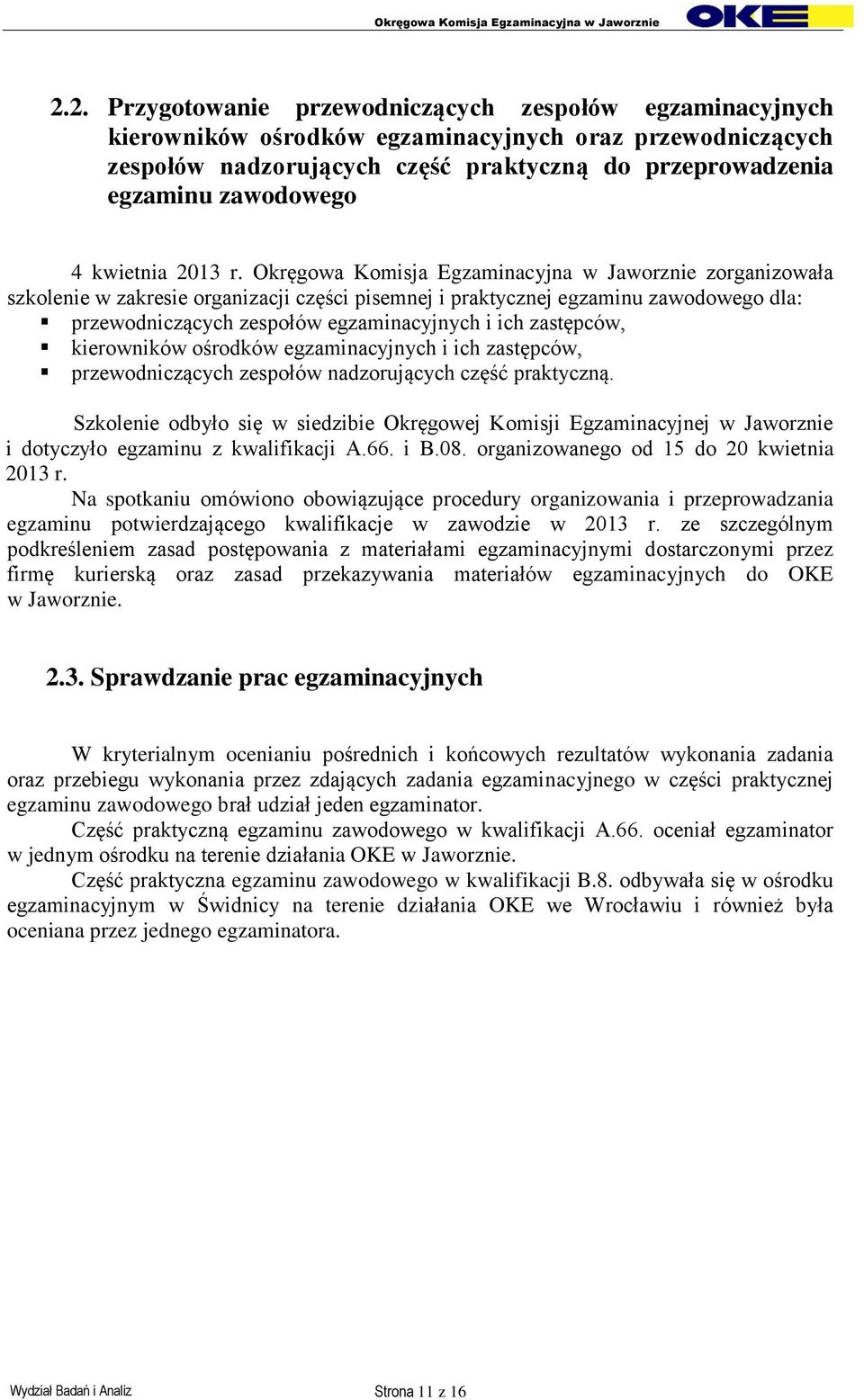 Okręgowa Komisja Egzaminacyjna w Jaworznie zorganizowała szkolenie w zakresie organizacji części pisemnej i praktycznej egzaminu zawodowego dla: przewodniczących zespołów egzaminacyjnych i ich