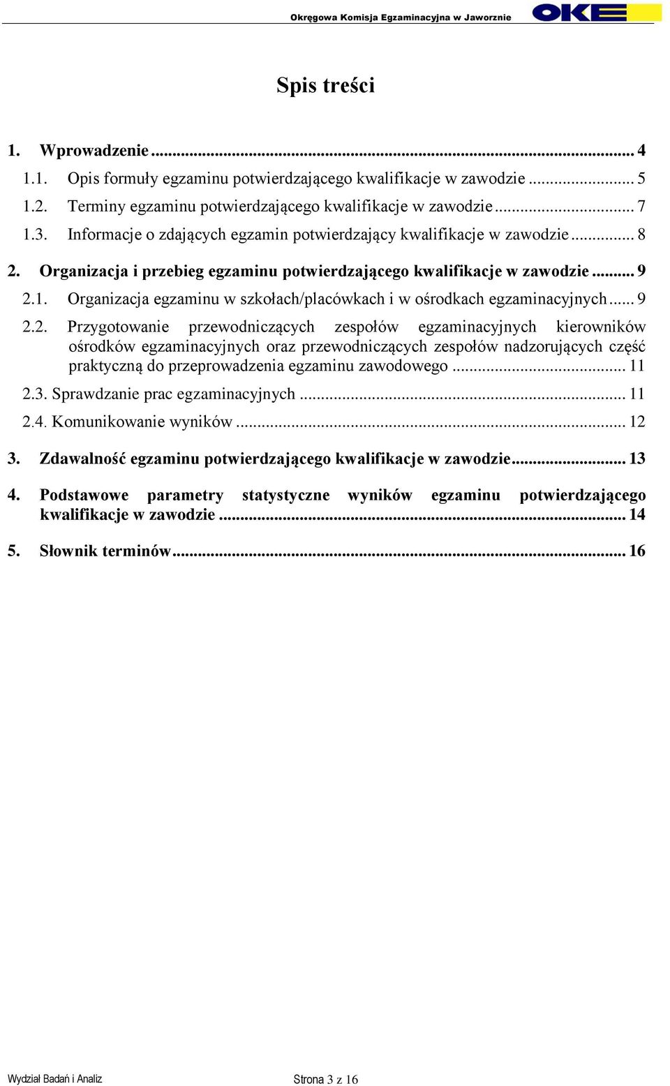Organizacja egzaminu w szkołach/placówkach i w ośrodkach egzaminacyjnych... 9 2.