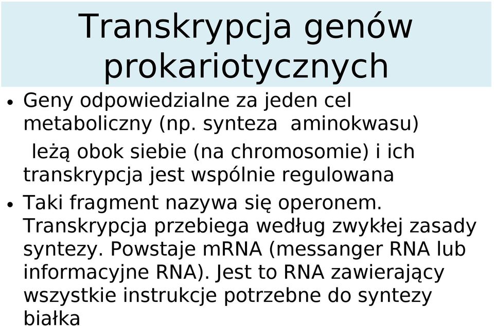 Taki fragment nazywa się operonem. Transkrypcja przebiega według zwykłej zasady syntezy.