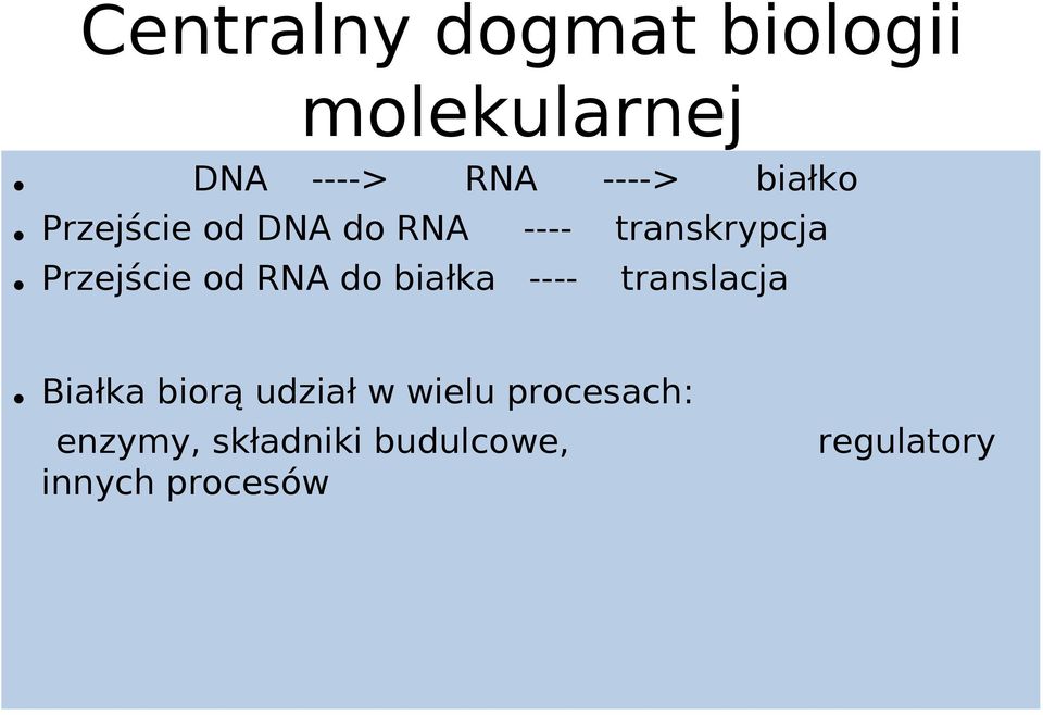 RNA do białka ---- translacja Białka biorą udział w wielu
