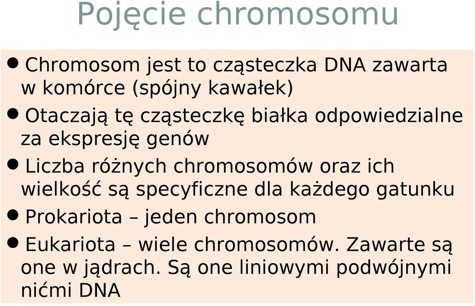 chromosomów oraz ich wielkość są specyficzne dla każdego gatunku Prokariota jeden