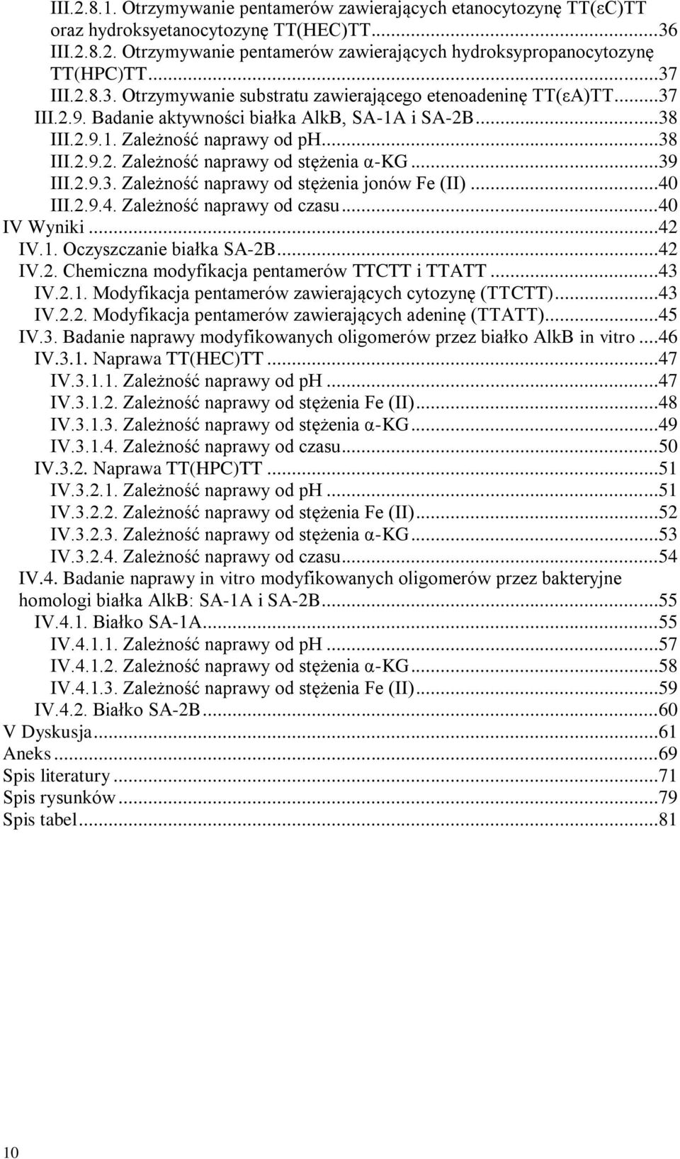 ..39 III.2.9.3. Zależność naprawy od stężenia jonów Fe (II)...40 III.2.9.4. Zależność naprawy od czasu...40 IV Wyniki...42 IV.1. Oczyszczanie białka SA-2B...42 IV.2. Chemiczna modyfikacja pentamerów TTCTT i TTATT.