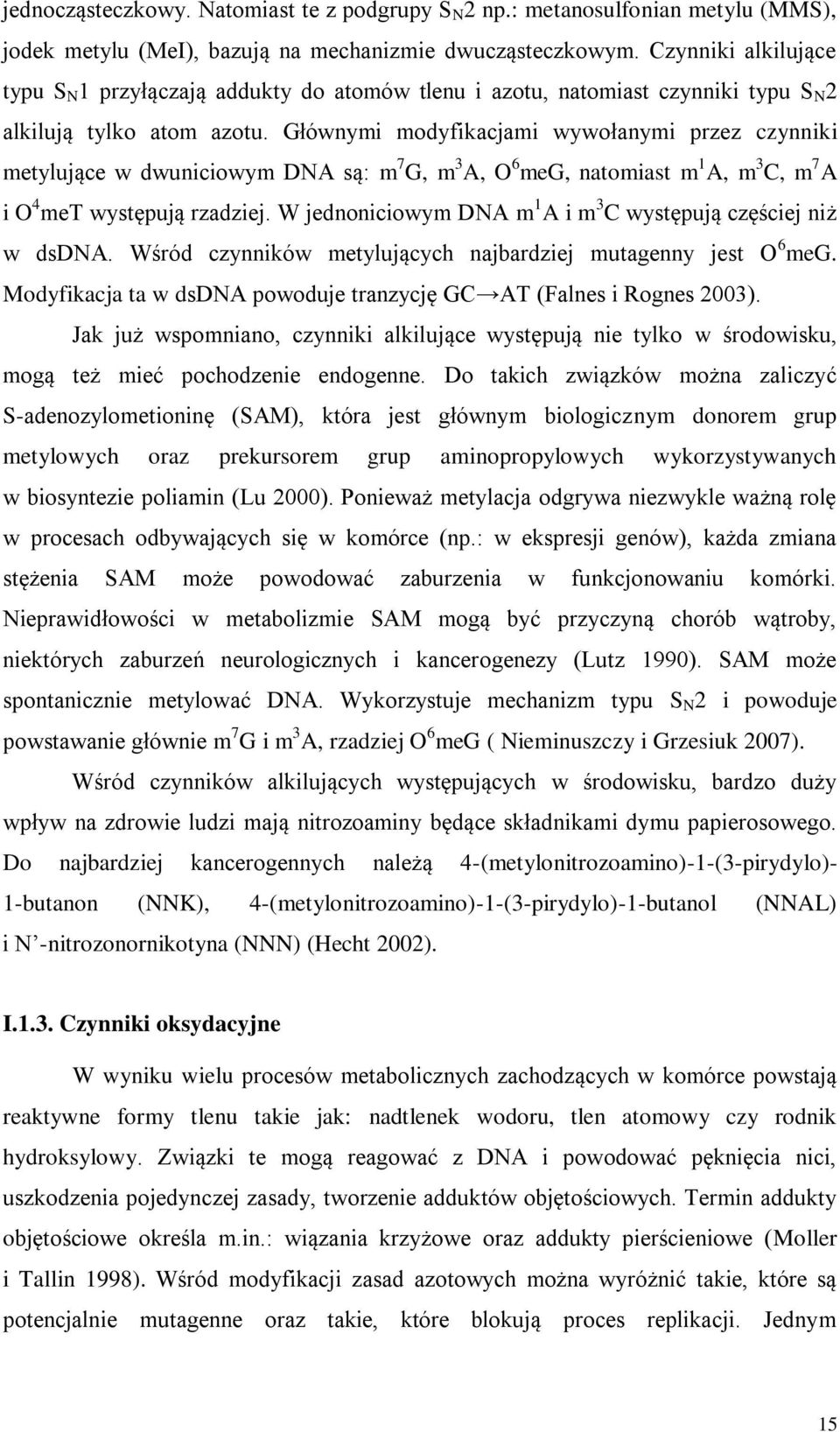 Głównymi modyfikacjami wywołanymi przez czynniki metylujące w dwuniciowym DNA są: m 7 G, m 3 A, O 6 meg, natomiast m 1 A, m 3 C, m 7 A i O 4 met występują rzadziej.