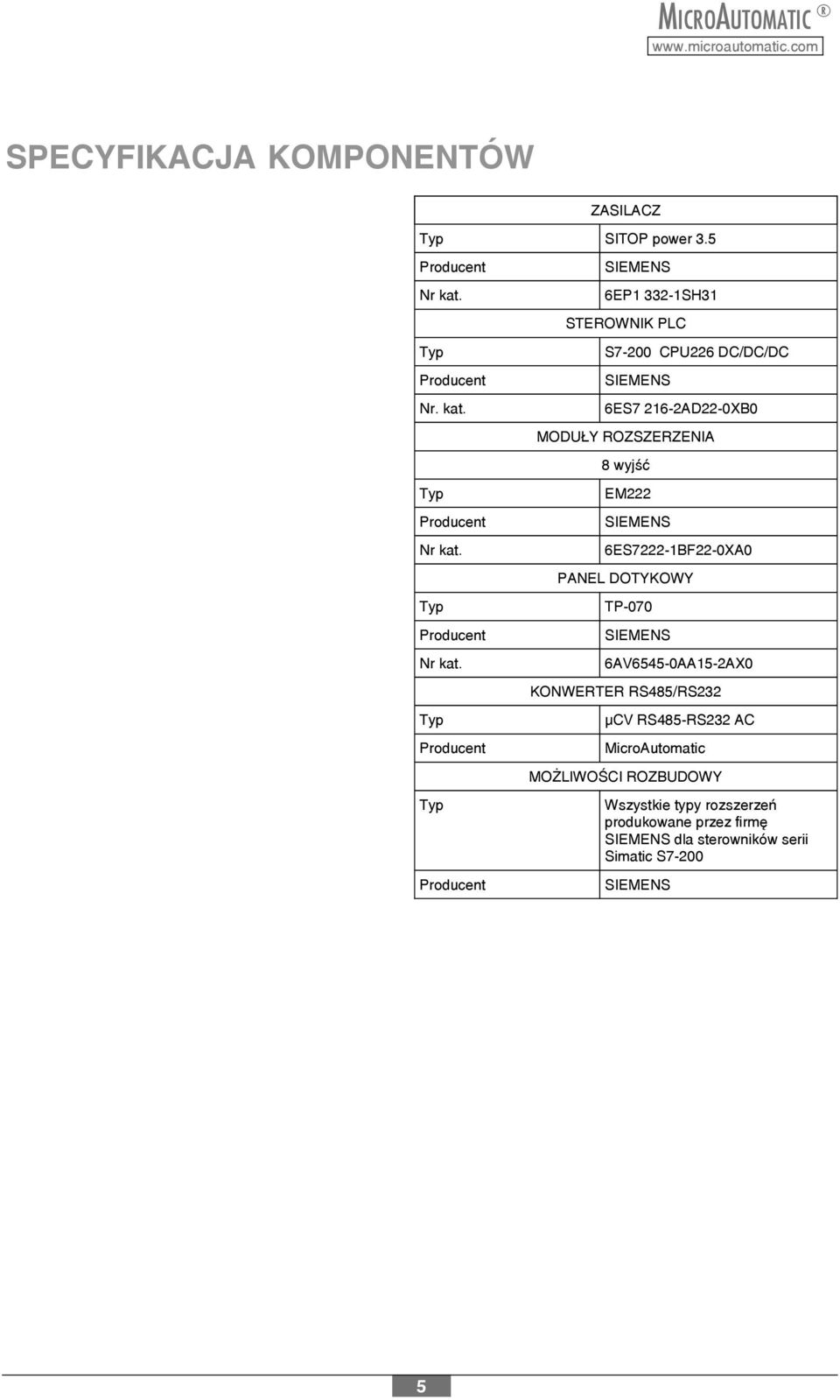 6ES7222-1BF22-0XA0 PANEL DOTYKOWY TP-070 SIEMENS 6AV6545-0AA15-2AX0 KONWERTER RS485/RS232 µcv RS485-RS232 AC MicroAutomatic MO LIWOŒCI