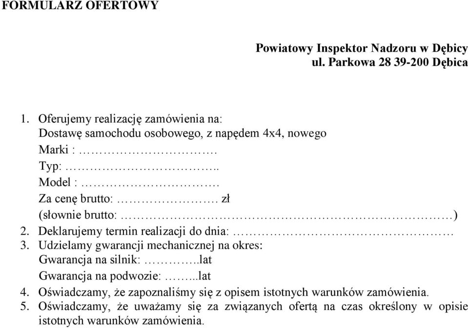 zł (słownie brutto: ) 2. Deklarujemy termin realizacji do dnia: 3. Udzielamy gwarancji mechanicznej na okres: Gwarancja na silnik:.