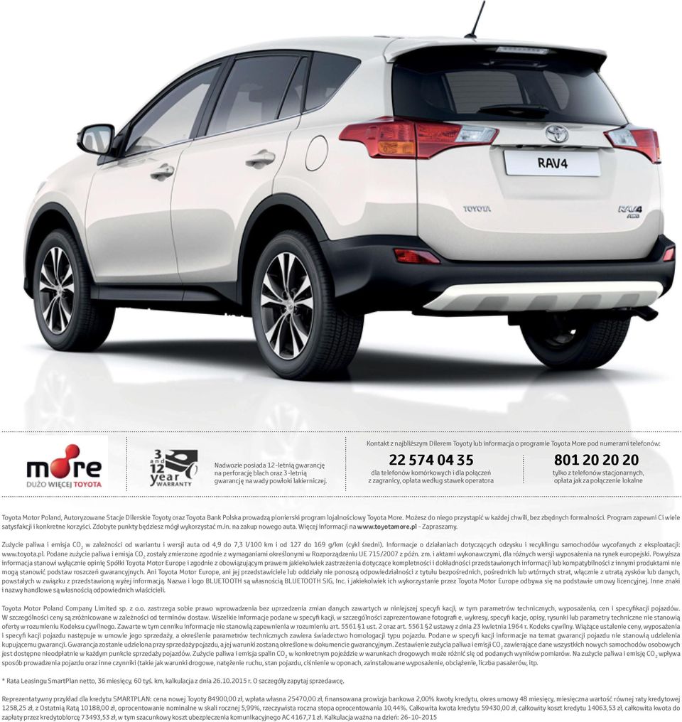 stawek operatora tylko z telefonów stacjonarnych, opłata jak za połączenie lokalne Toyota Motor Poland, Autoryzowane Stacje Dilerskie Toyoty oraz Toyota Bank Polska prowadzą pionierski program