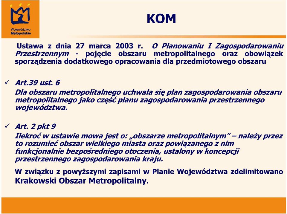 6 Dla obszaru metropolitalnego uchwala się plan zagospodarowania obszaru metropolitalnego jako część planu zagospodarowania przestrzennego województwa. Art.